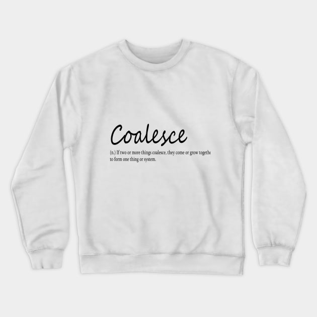 coalesce (n.) If two or more things coalesce, they come or grow together to form one thing or system. Crewneck Sweatshirt by Midhea